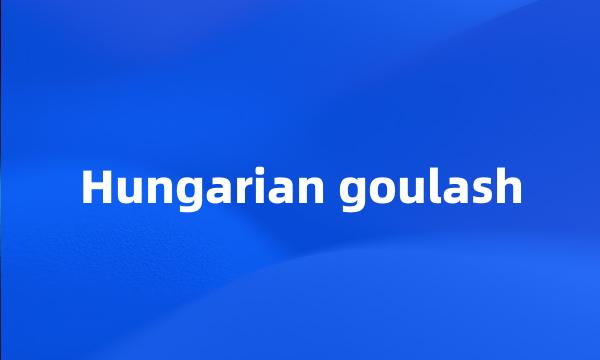 Hungarian goulash