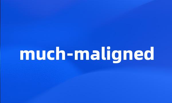 much-maligned