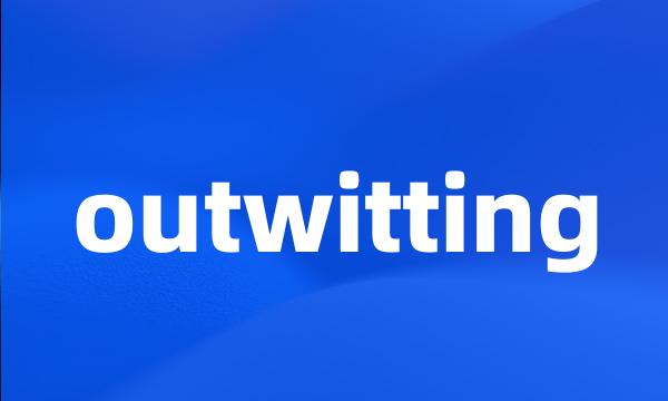 outwitting