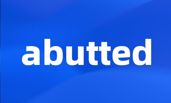 abutted