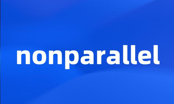 nonparallel