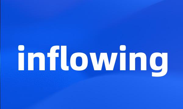 inflowing