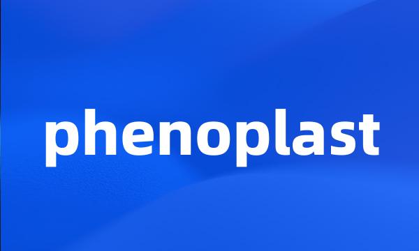 phenoplast