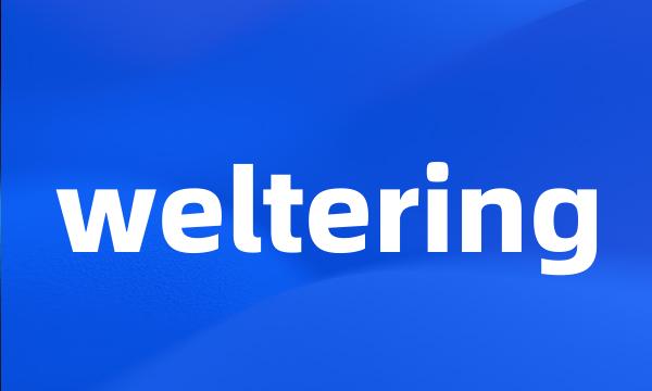 weltering