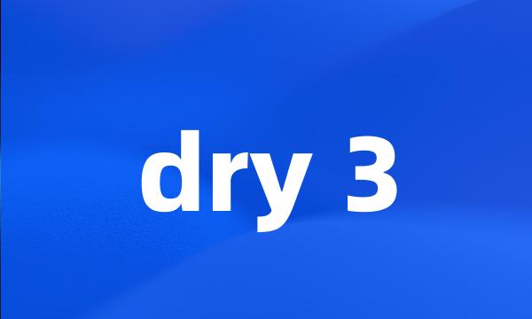 dry 3