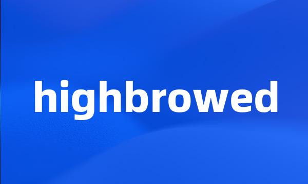 highbrowed