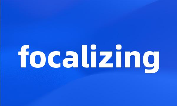 focalizing