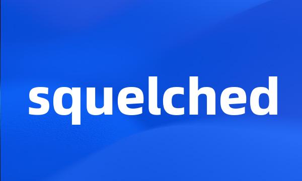 squelched