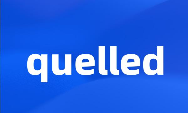 quelled