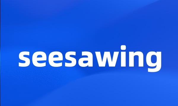 seesawing