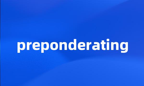 preponderating