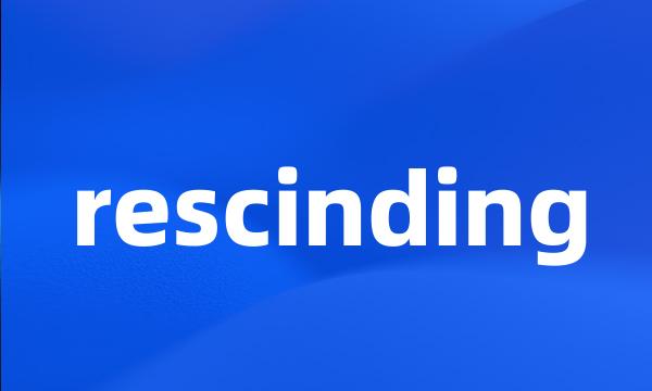 rescinding