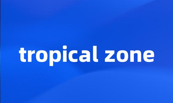 tropical zone