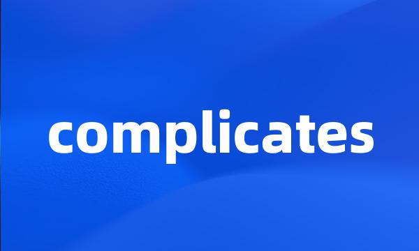 complicates