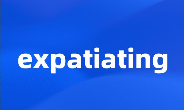 expatiating