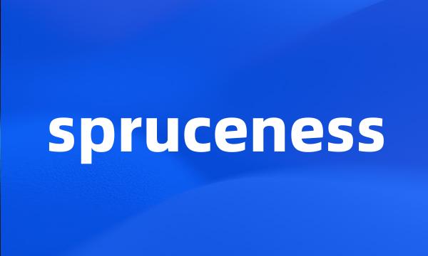 spruceness