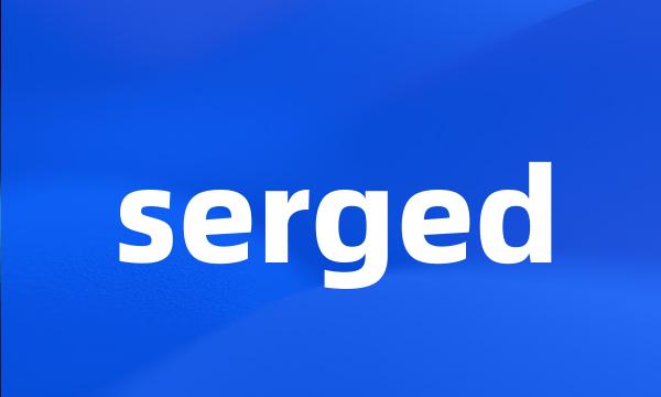 serged