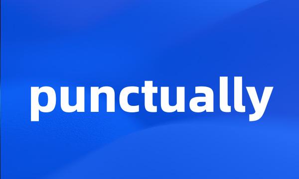 punctually