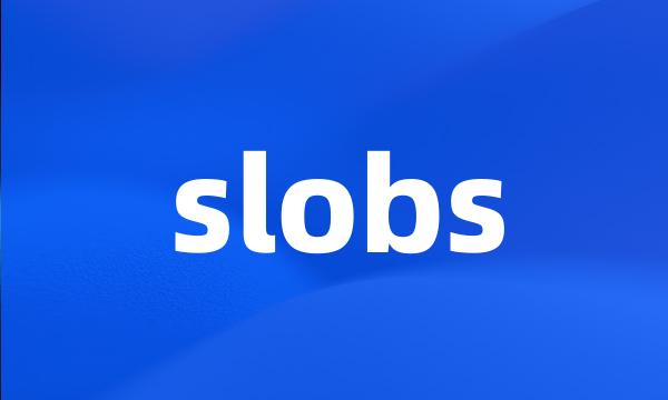 slobs