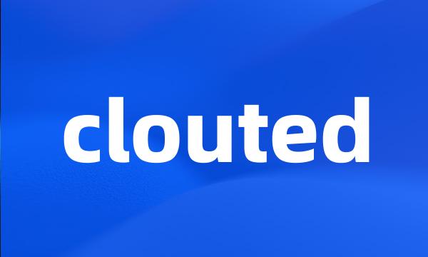 clouted