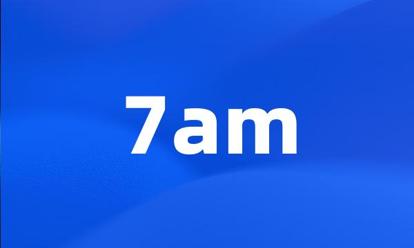 7am