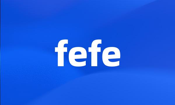 fefe