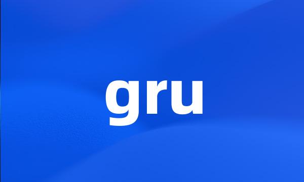 gru