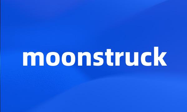moonstruck