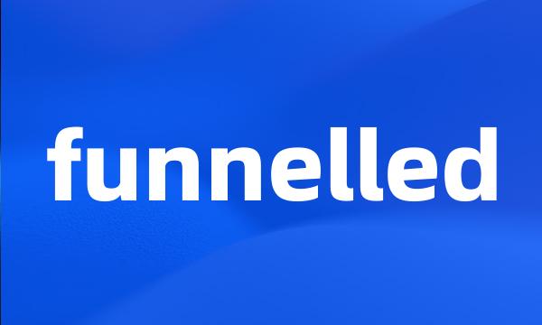 funnelled