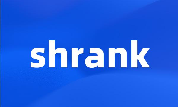 shrank