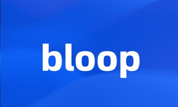 bloop