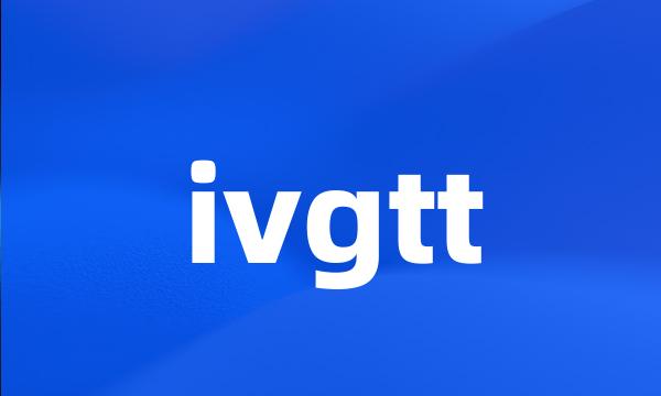 ivgtt