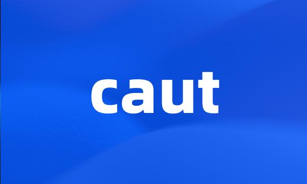 caut