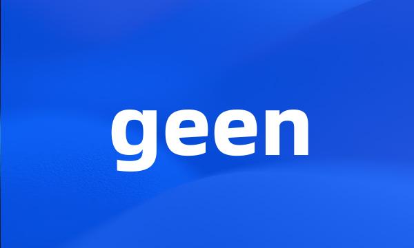 geen