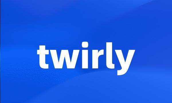 twirly