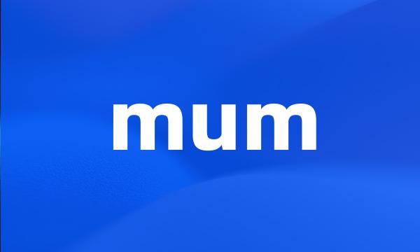 mum