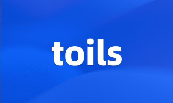 toils