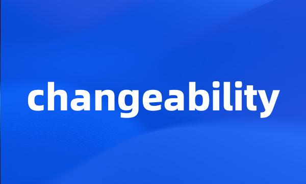 changeability