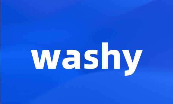 washy