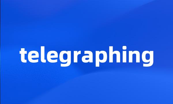 telegraphing