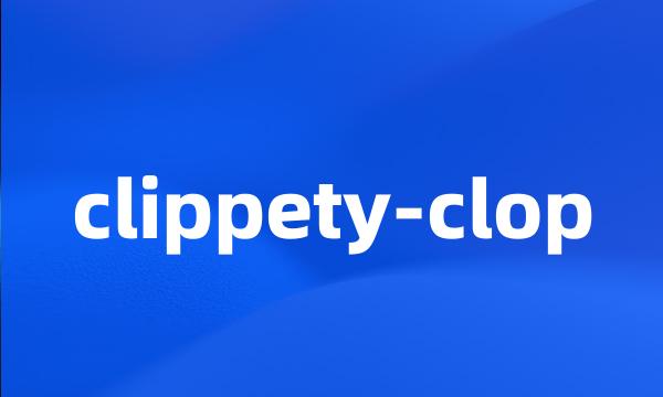 clippety-clop