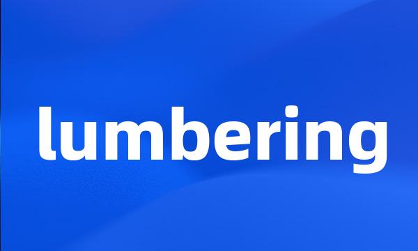 lumbering