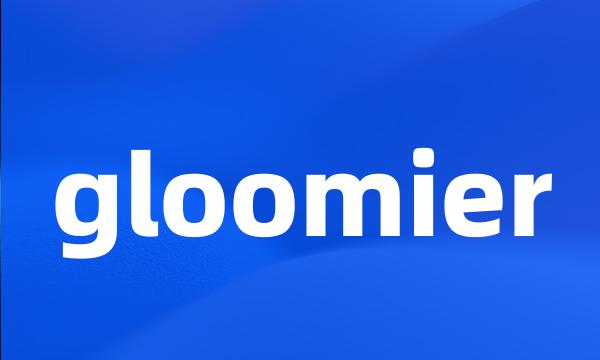 gloomier