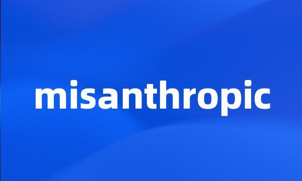 misanthropic