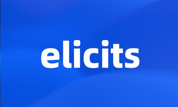 elicits