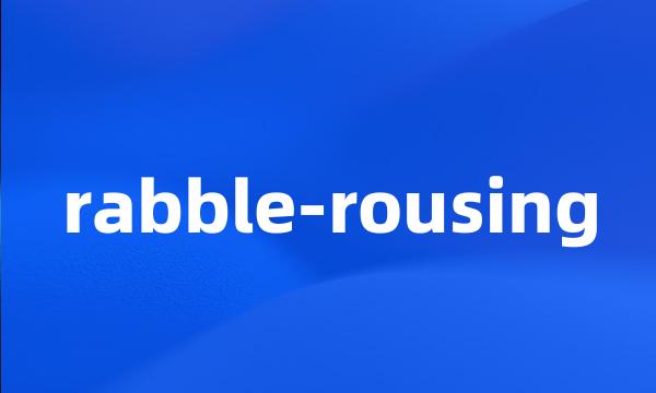rabble-rousing