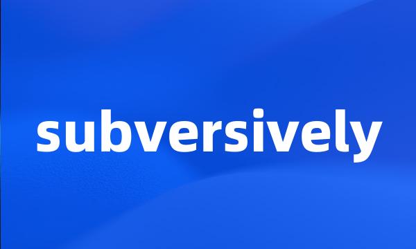 subversively