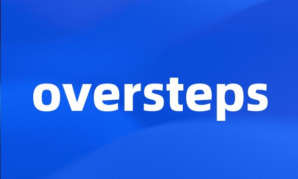 oversteps