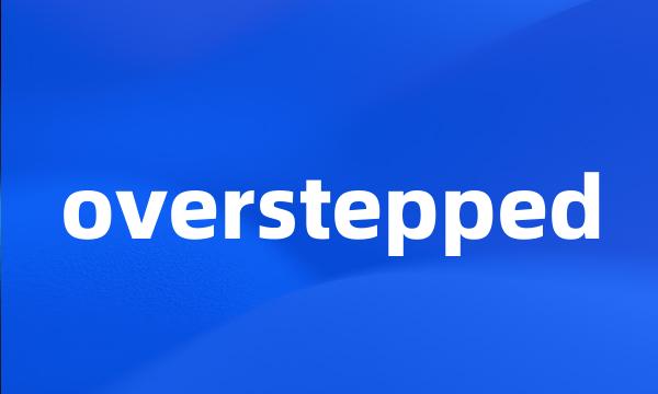 overstepped