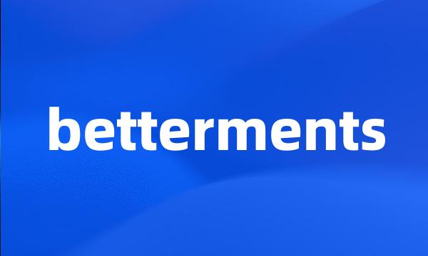 betterments